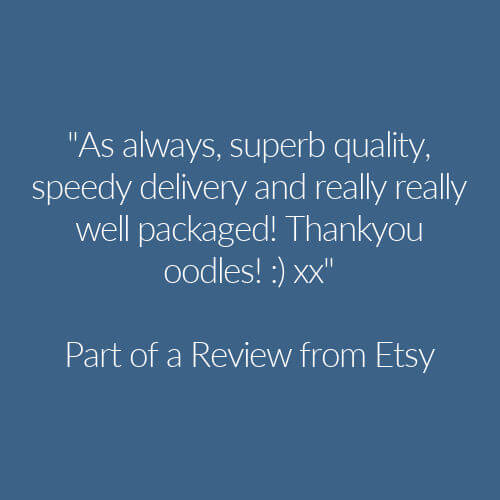 A review snippet that read: As always, superb quality, speedy delivery and really really well packaged! Thankyou oodles! :) xx
